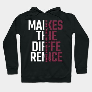 Loving yourself Makes the Difference Hoodie